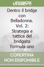 Dentro il bridge con Belladonna. Vol. 2: Strategia e tattica del bridgista formula uno libro