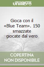 Gioca con il «Blue Team». 150 smazzate giocate dal vero libro