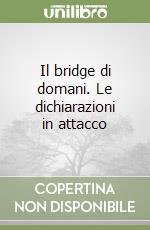 Il bridge di domani. Le dichiarazioni in attacco libro