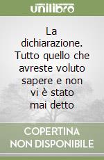 La dichiarazione. Tutto quello che avreste voluto sapere e non vi è stato mai detto libro