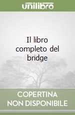 Il libro completo del bridge libro