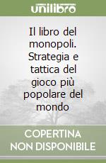 Il libro del monopoli. Strategia e tattica del gioco più popolare del mondo