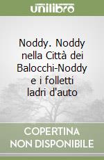 Noddy. Noddy nella Città dei Balocchi-Noddy e i folletti ladri d'auto libro