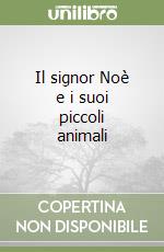 Il signor Noè e i suoi piccoli animali