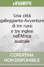 Una città galleggiante-Avventure di tre russi e tre inglesi nell'Africa australe libro