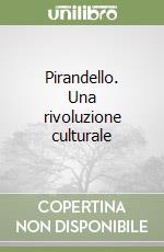 Pirandello. Una rivoluzione culturale