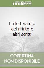 La letteratura del rifiuto e altri scritti libro