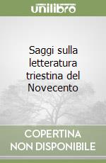 Saggi sulla letteratura triestina del Novecento libro