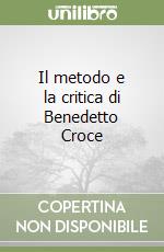 Il metodo e la critica di Benedetto Croce libro