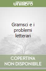 Gramsci e i problemi letterari libro