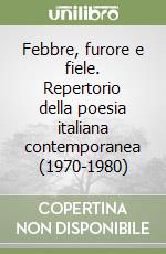 Febbre, furore e fiele. Repertorio della poesia italiana contemporanea (1970-1980) libro