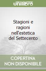 Stagioni e ragioni nell'estetica del Settecento libro