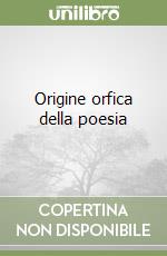 Origine orfica della poesia libro