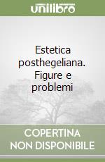 Estetica posthegeliana. Figure e problemi libro