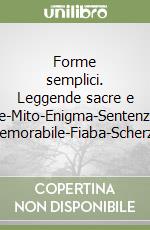 Forme semplici. Leggende sacre e profane-Mito-Enigma-Sentenza-Caso memorabile-Fiaba-Scherzo libro