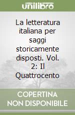 La letteratura italiana per saggi storicamente disposti. Vol. 2: Il Quattrocento libro