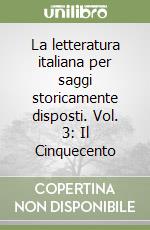 La letteratura italiana per saggi storicamente disposti. Vol. 3: Il Cinquecento libro