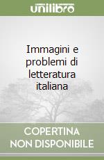 Immagini e problemi di letteratura italiana libro