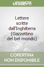 Lettere scritte dall'Inghilterra (Gazzettino del bel mondo) libro