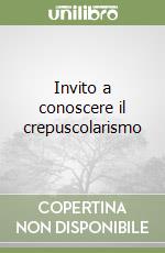 Invito a conoscere il crepuscolarismo libro