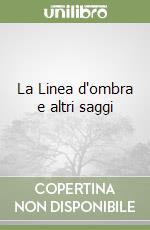 La Linea d'ombra e altri saggi libro