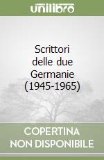 Scrittori delle due Germanie (1945-1965) libro