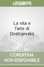 La vita e l'arte di Dostojevskij libro