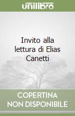 Invito alla lettura di Elias Canetti libro