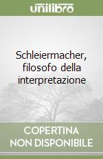 Schleiermacher, filosofo della interpretazione libro