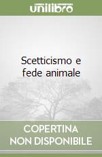 Scetticismo e fede animale libro