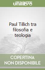 Paul Tillich tra filosofia e teologia libro