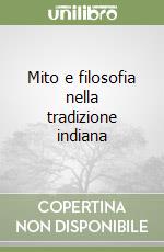 Mito e filosofia nella tradizione indiana libro