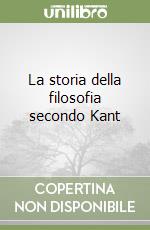 La storia della filosofia secondo Kant libro