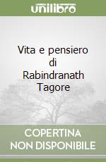 Vita e pensiero di Rabindranath Tagore