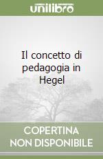 Il concetto di pedagogia in Hegel libro