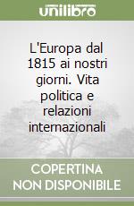 L'Europa dal 1815 ai nostri giorni. Vita politica e relazioni internazionali libro