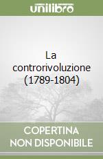 La controrivoluzione (1789-1804) libro