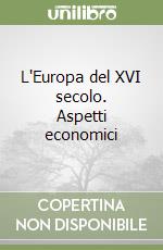 L'Europa del XVI secolo. Aspetti economici