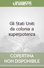 Gli Stati Uniti da colonia a superpotenza libro