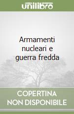 Armamenti nucleari e guerra fredda