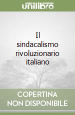 Il sindacalismo rivoluzionario italiano libro