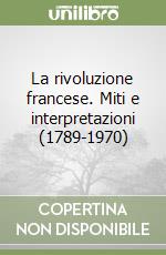 La rivoluzione francese. Miti e interpretazioni (1789-1970)