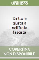 Diritto e giustizia nell'Italia fascista libro