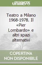 Teatro a Milano 1968-1978. Il «Pier Lombardo» e altri spazi alternativi libro