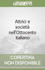 Attrici e società nell'Ottocento italiano libro