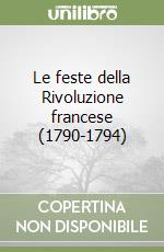 Le feste della Rivoluzione francese (1790-1794) libro