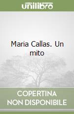 Maria Callas. Un mito