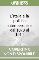 L'Italia e la politica internazionale dal 1870 al 1914 libro