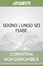 SOGNO LUNGO SEI FIABE