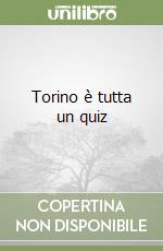Torino è tutta un quiz libro